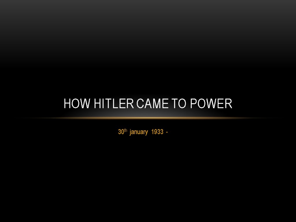 30th january 1933 - How hitler came to power